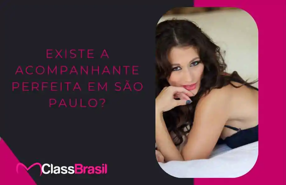 Existe A Acompanhante Perfeita Em São Paulo? Existe A Acompanhante Perfeita Em São Paulo?