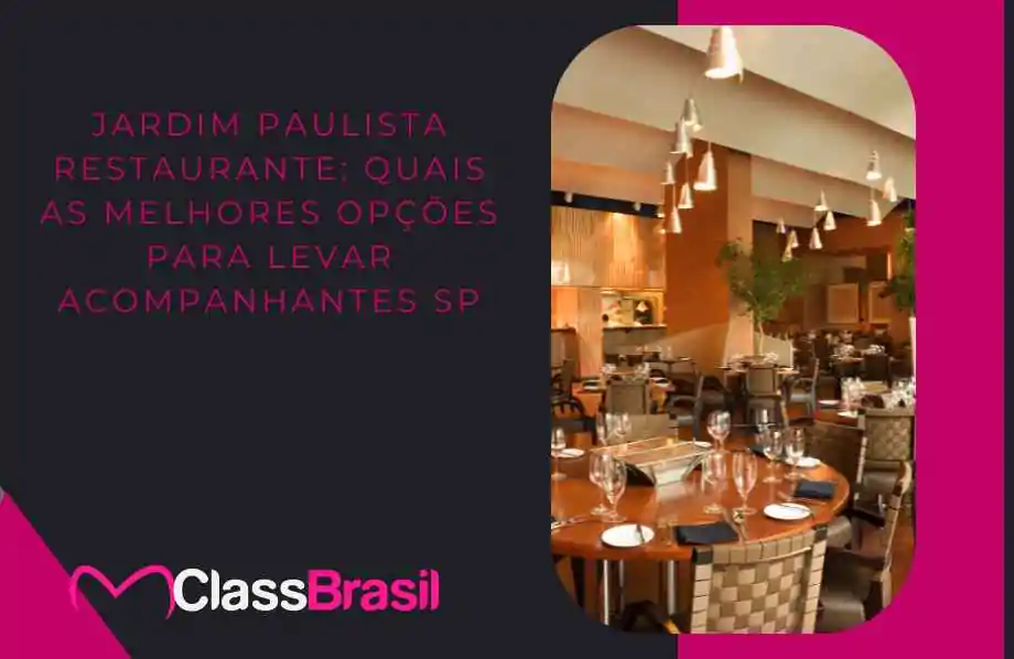 Jardim Paulista Restaurante: Quais As Melhores Opções Para Levar Acompanhantes Sp Em 2024 - Mclassbrasil Jardim Paulista Restaurante: Quais As Melhores Opções Para Levar Acompanhantes Sp